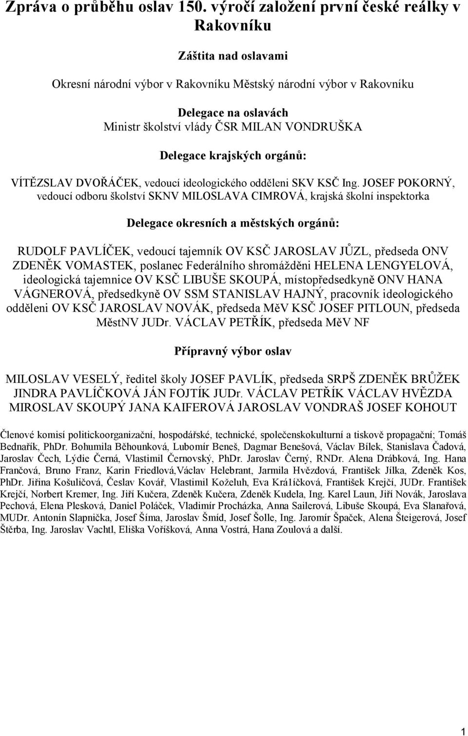 Delegace krajských orgánů: VÍTĚZSLAV DVOŘÁČEK, vedoucí ideologického odděleni SKV KSČ Ing.