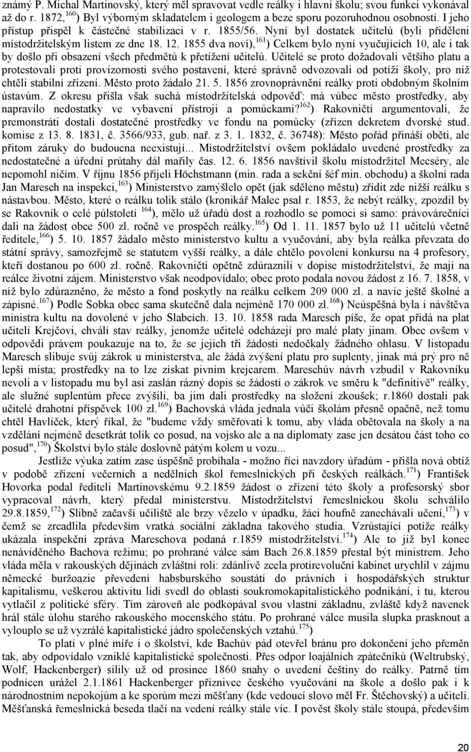 1855 dva noví), 161 ) Celkem bylo nyní vyučujících 10, ale i tak by došlo při obsazení všech předmětů k přetížení učitelů.