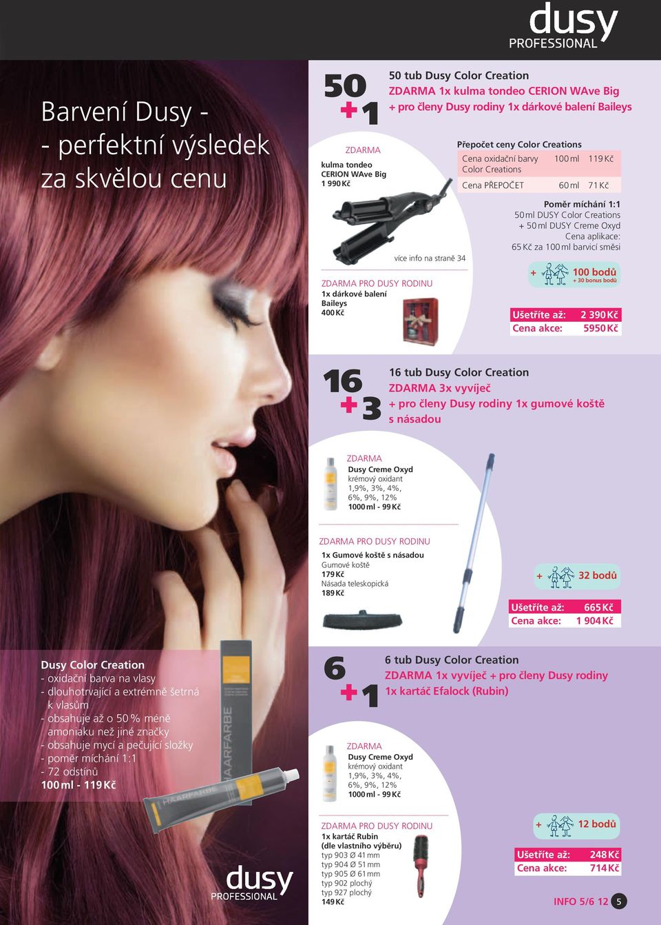 Kč Poměr míchání 1:1 50 ml DUSY Color Creations + 50 ml DUSY Creme Oxyd Cena aplikace: 65 Kč za 100 ml barvicí směsi + 100 bodů + 30 bonus bodů Ušetříte až: Cena akce: 2 390 Kč 5950 Kč 16 + 3 16 tub