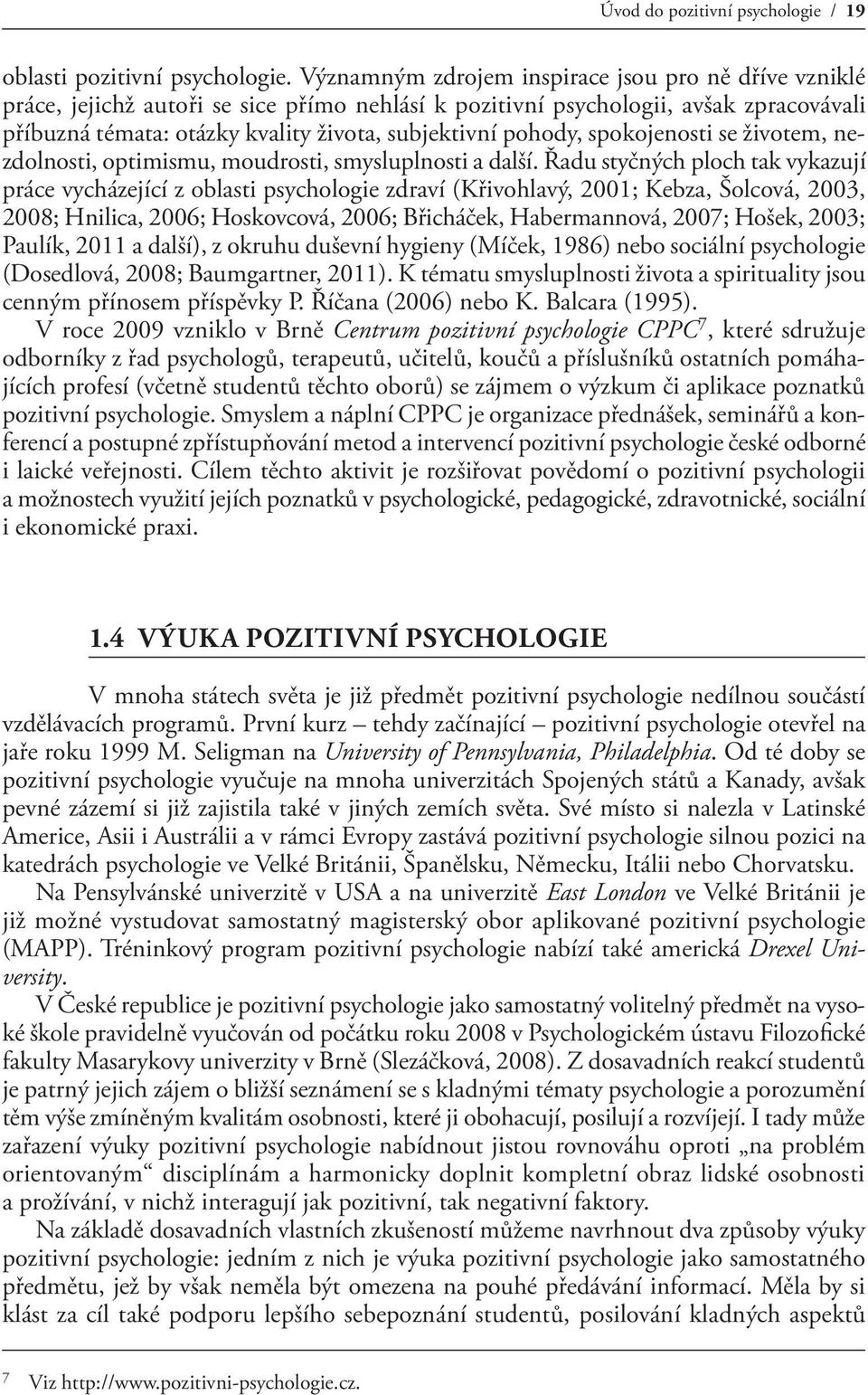 pohody, spokojenosti se životem, nezdolnosti, optimismu, moudrosti, smysluplnosti a další.