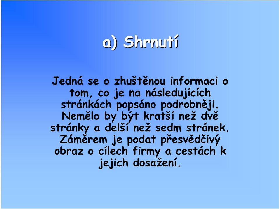 Nemělo by být kratší než dvě stránky a delší než sedm