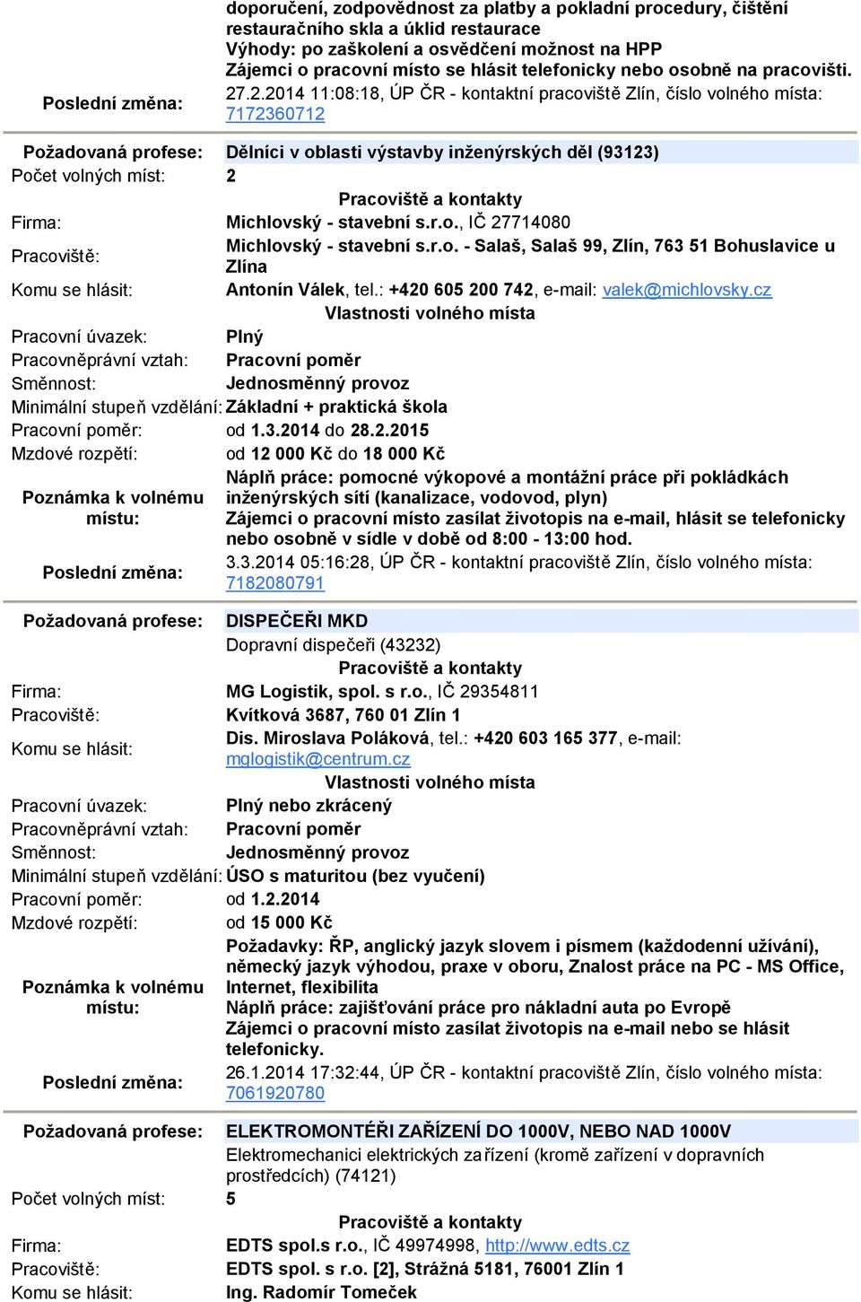 .2.2014 11:08:18, ÚP ČR - kontaktní pracoviště Zlín, číslo volného místa: 7172360712 Požadovaná profese: Dělníci v oblasti výstavby inženýrských děl (93123) Počet volných míst: 2 Michlovský -