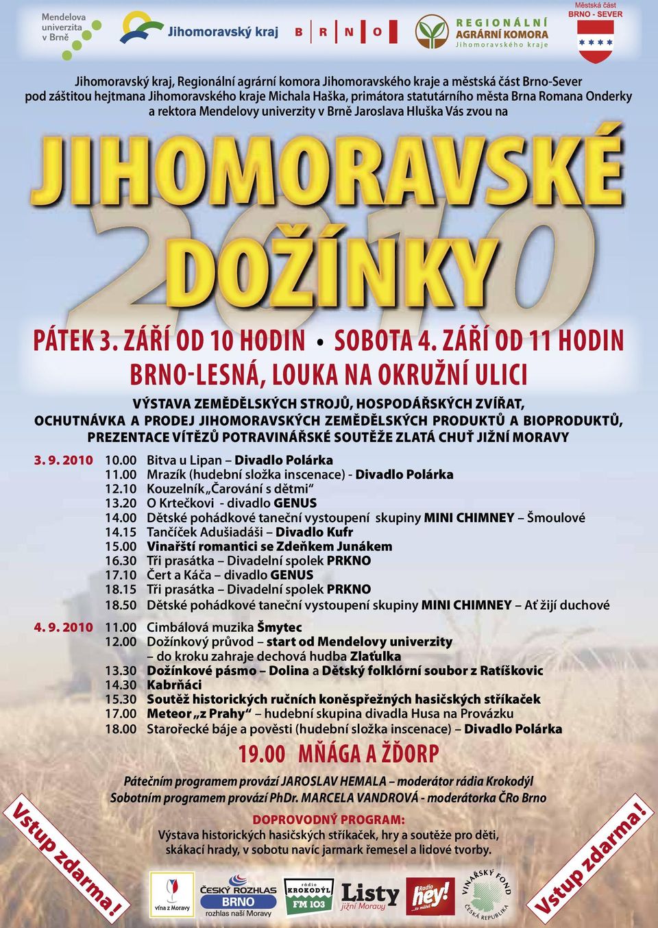 ZÁŘÍ OD 11 HODIN BRNO-LESNÁ, LOUKA NA OKRUŽNÍ ULICI VÝSTAVA ZEMĚDĚLSKÝCH STROJŮ, HOSPODÁŘSKÝCH ZVÍŘAT, OCHUTNÁVKA A PRODEJ JIHOMORAVSKÝCH ZEMĚDĚLSKÝCH PRODUKTŮ A BIOPRODUKTŮ, PREZENTACE VÍTĚZŮ