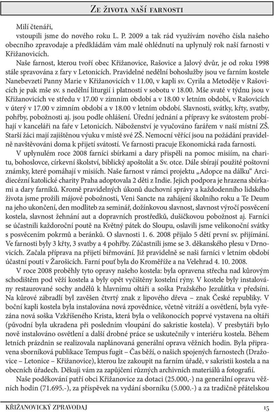 Naše farnost, kterou tvoří obec Křižanovice, Rašovice a Jalový dvůr, je od roku 1998 stále spravována z fary v Letonicích.