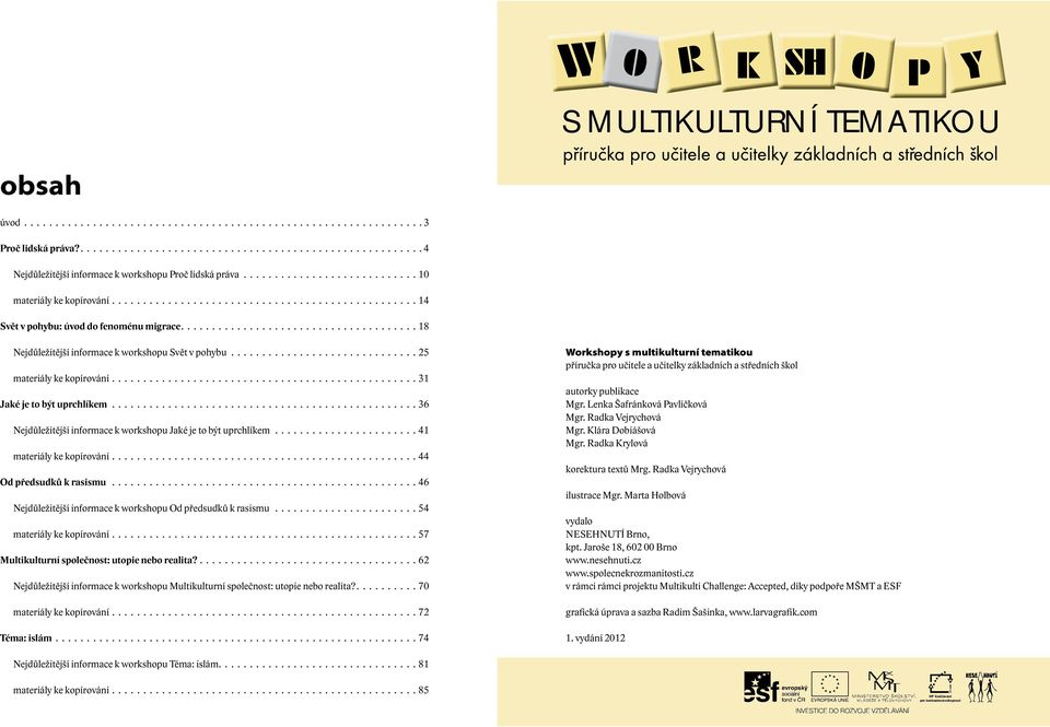 ..................................... 18 Nejdůležitější informace k workshopu Svět v pohybu.............................. 25 materiály ke kopírování................................................. 31 Jaké je to být uprchlíkem.