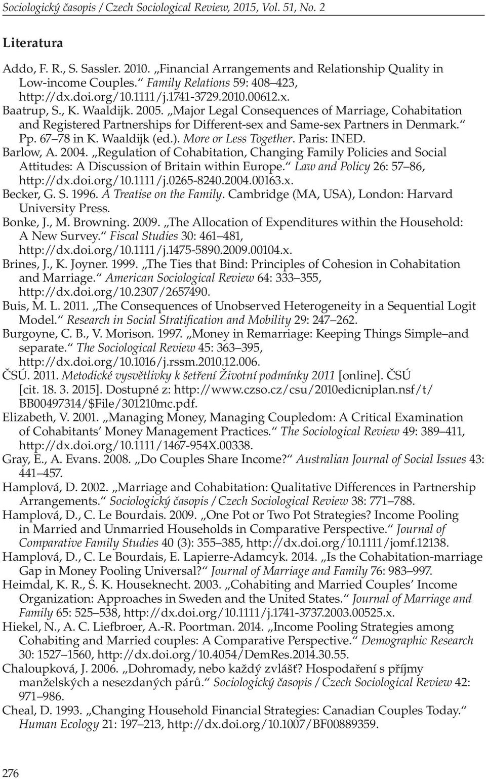 Major Legal Consequences of Marriage, Cohabitation and Registered Partnerships for Different-sex and Same-sex Partners in Denmark. Pp. 67 78 in K. Waaldijk (ed.). More or Less Together. Paris: INED.