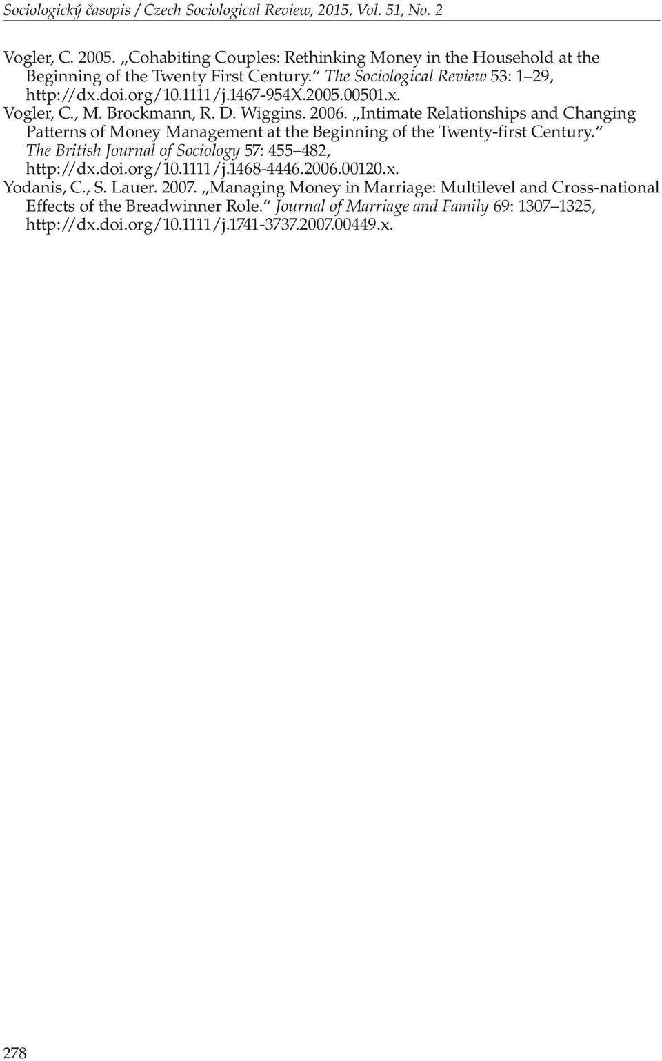 Intimate Relationships and Changing Patterns of Money Management at the Beginning of the Twenty-first Century. The British Journal of Sociology 57: 455 482, http://dx.doi.org/10.1111/j.