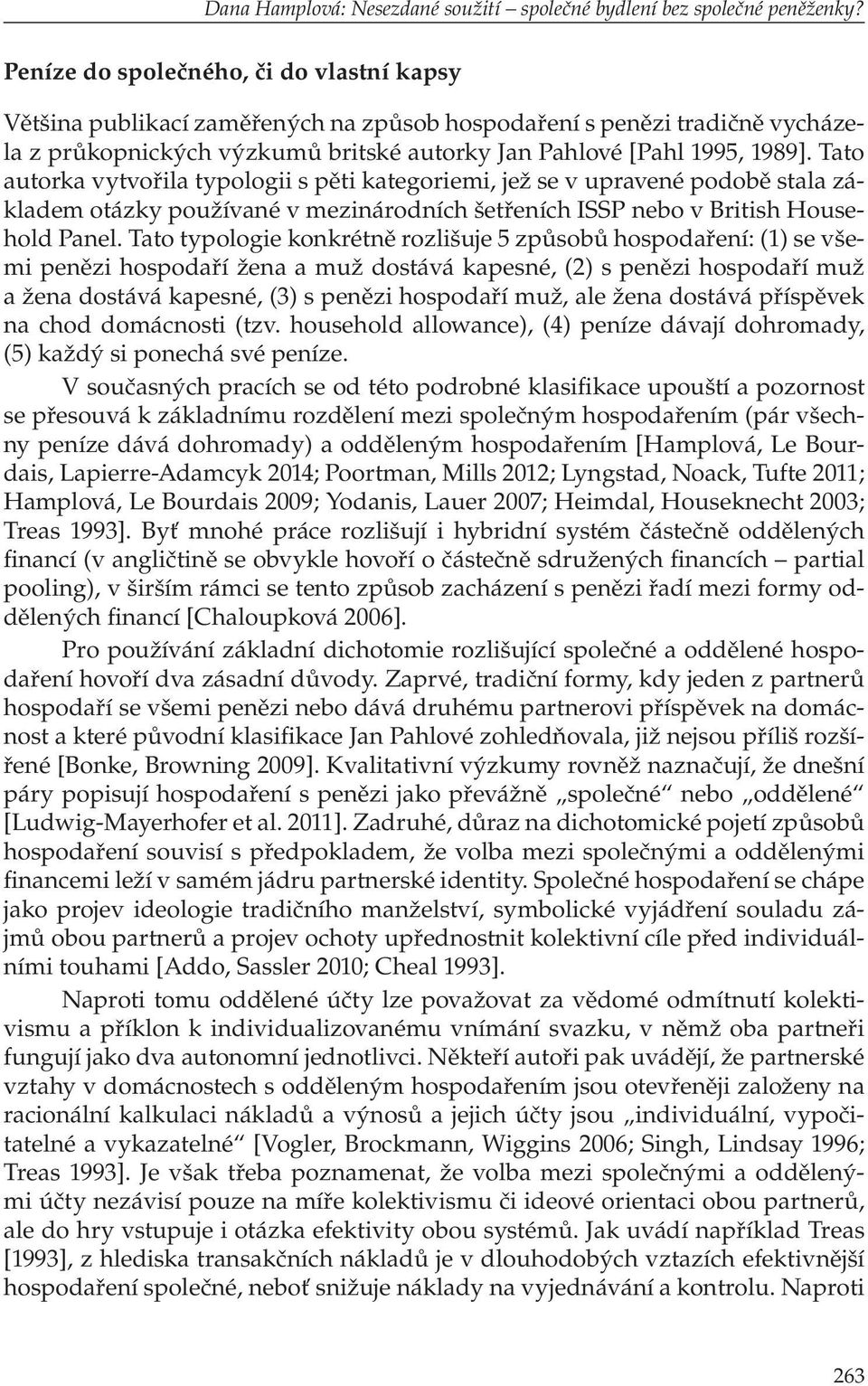 Tato autorka vytvořila typologii s pěti kategoriemi, jež se v upravené podobě stala základem otázky používané v mezinárodních šetřeních ISSP nebo v British Household Panel.