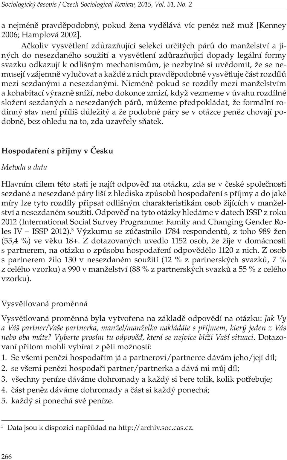 si uvědomit, že se nemusejí vzájemně vylučovat a každé z nich pravděpodobně vysvětluje část rozdílů mezi sezdanými a nesezdanými.