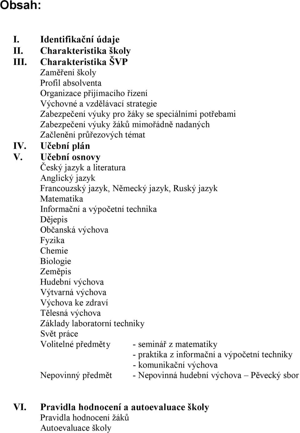 nadaných Začlenění průřezových témat IV. Učební plán V.