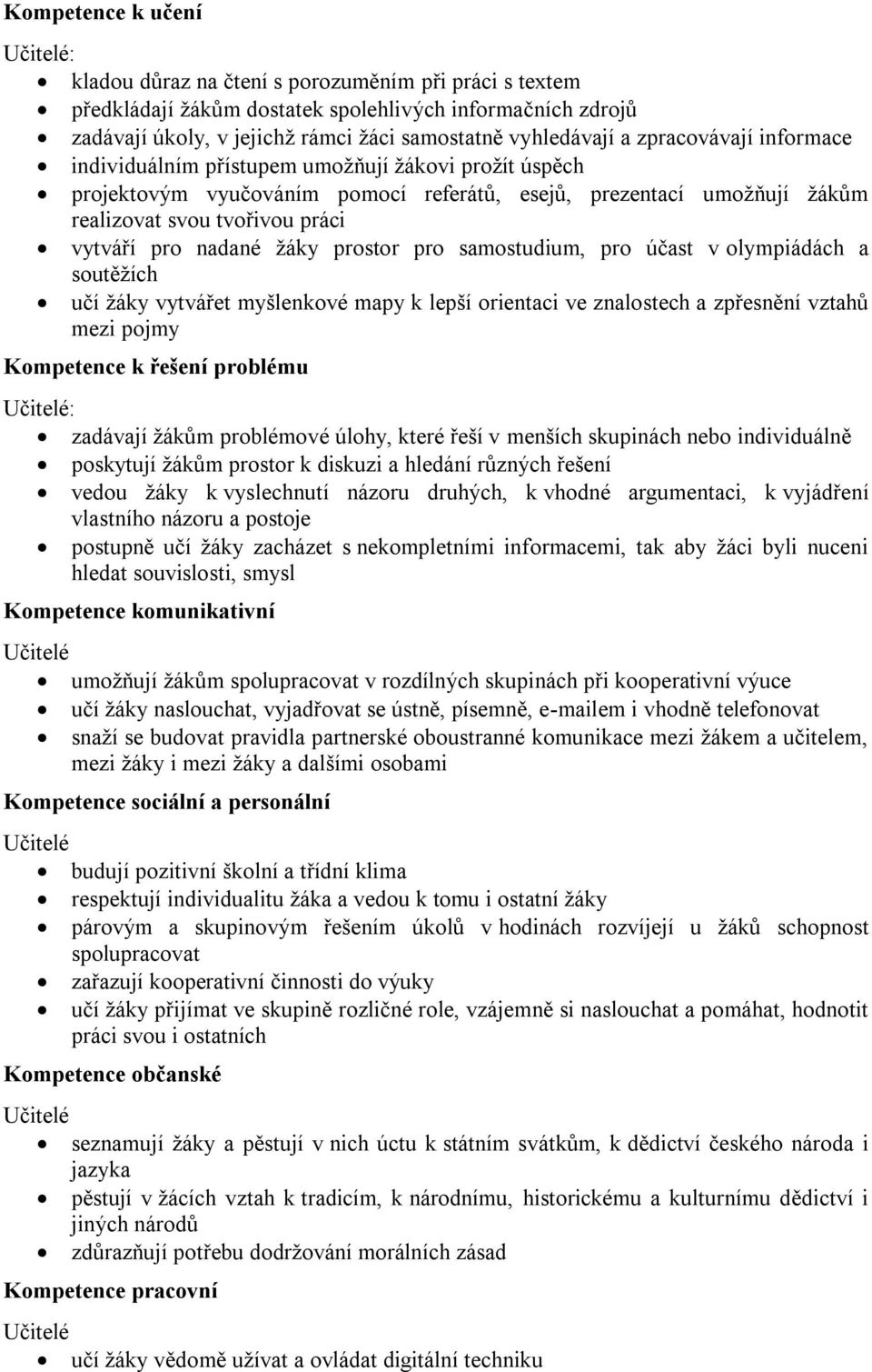 vytváří pro nadané žáky prostor pro samostudium, pro účast v olympiádách a soutěžích učí žáky vytvářet myšlenkové mapy k lepší orientaci ve znalostech a zpřesnění vztahů mezi pojmy Kompetence k