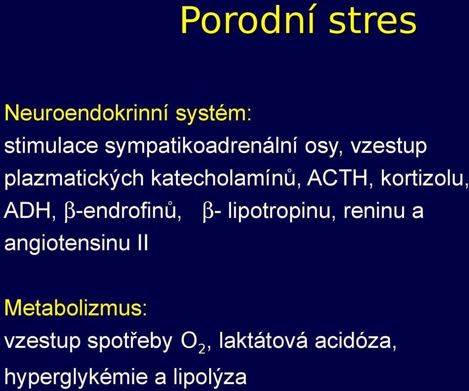 ACTH, kortizolu, ADH, β-endrofinů, β- lipotropinu, reninu a