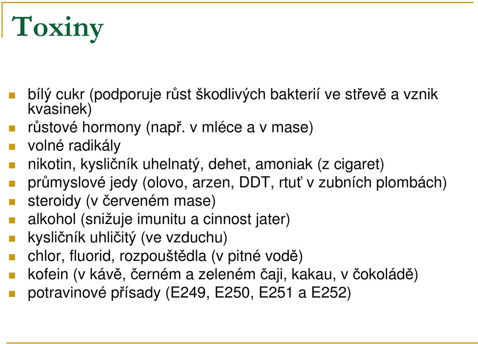 rtuť v zubních plombách) steroidy (v červeném mase) alkohol (snižuje imunitu a cinnost jater) kysličník uhličitý (ve vzduchu)