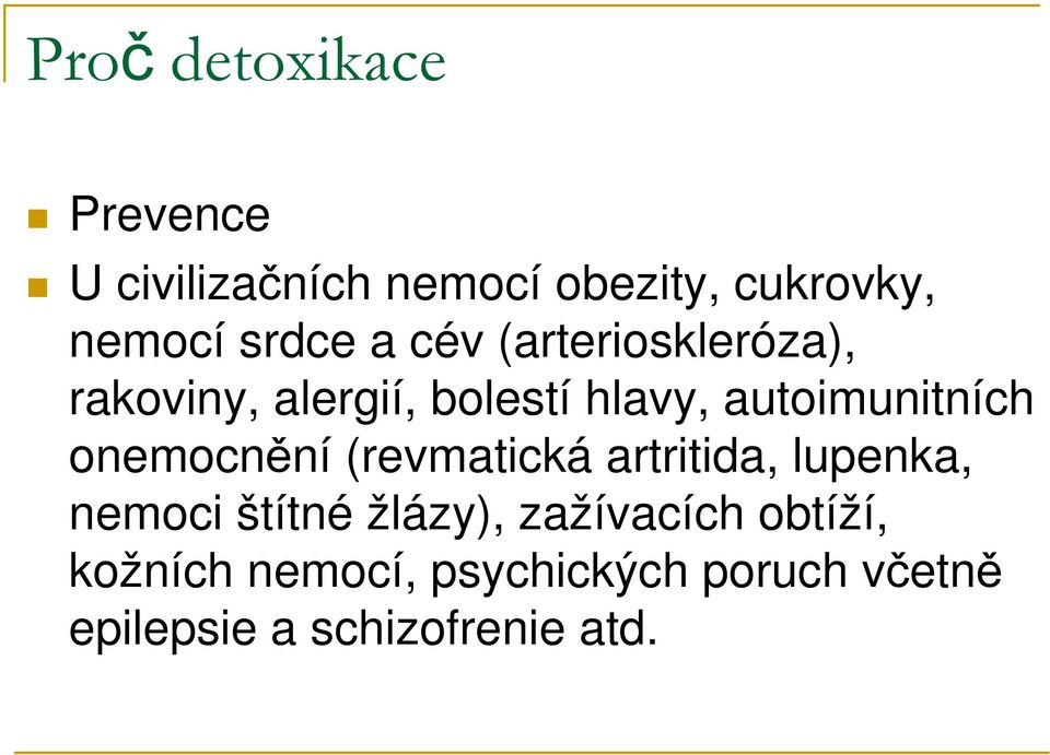 autoimunitních onemocnění (revmatická artritida, lupenka, nemoci štítné