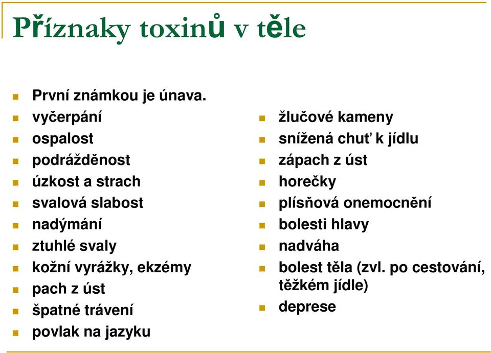 a strach horečky svalová slabost plísňová onemocnění nadýmání bolesti hlavy ztuhlé