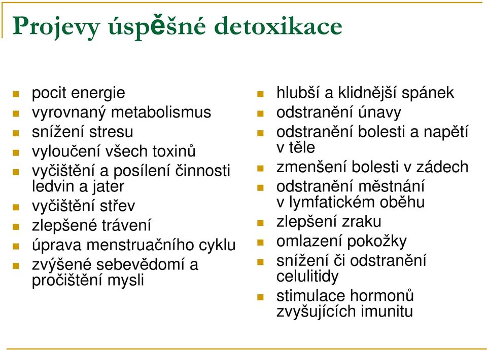 hlubší a klidnější spánek odstranění únavy odstranění bolesti a napětí v těle zmenšení bolesti v zádech odstranění