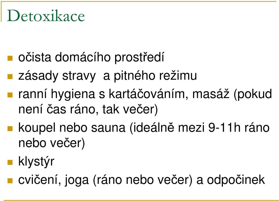 ráno, tak večer) koupel nebo sauna (ideálně mezi 9-11h ráno