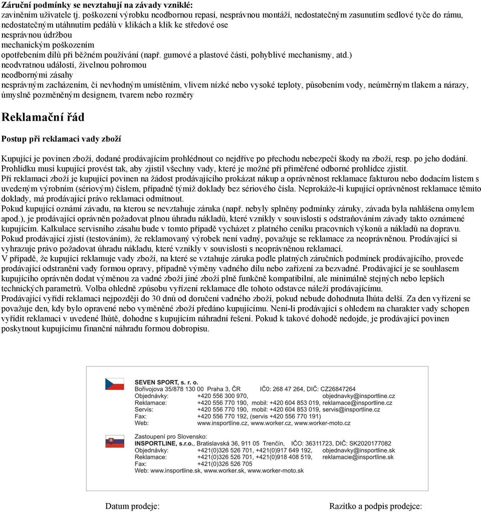 poškozením opotřebením dílů při běžném používání (např. gumové a plastové části, pohyblivé mechanismy, atd.