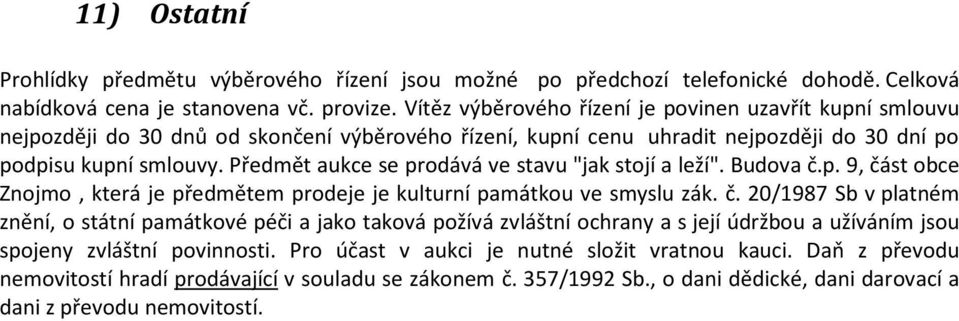 Předmět aukce se prodává ve stavu "jak stojí a leží". Budova č.