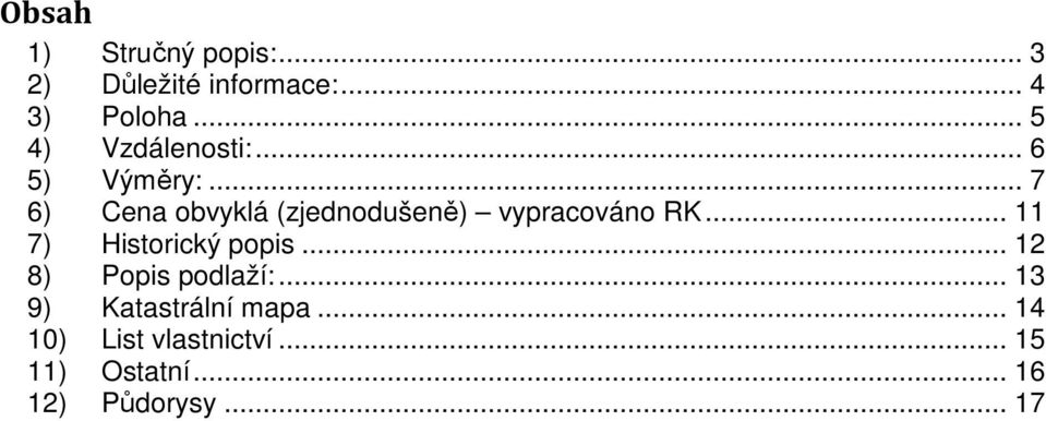 .. 7 6) Cena obvyklá (zjednodušeně) vypracováno RK... 11 7) Historický popis.