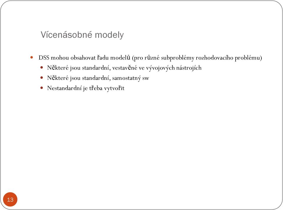 standardní, vestavěné ve vývojových nástrojích Některé