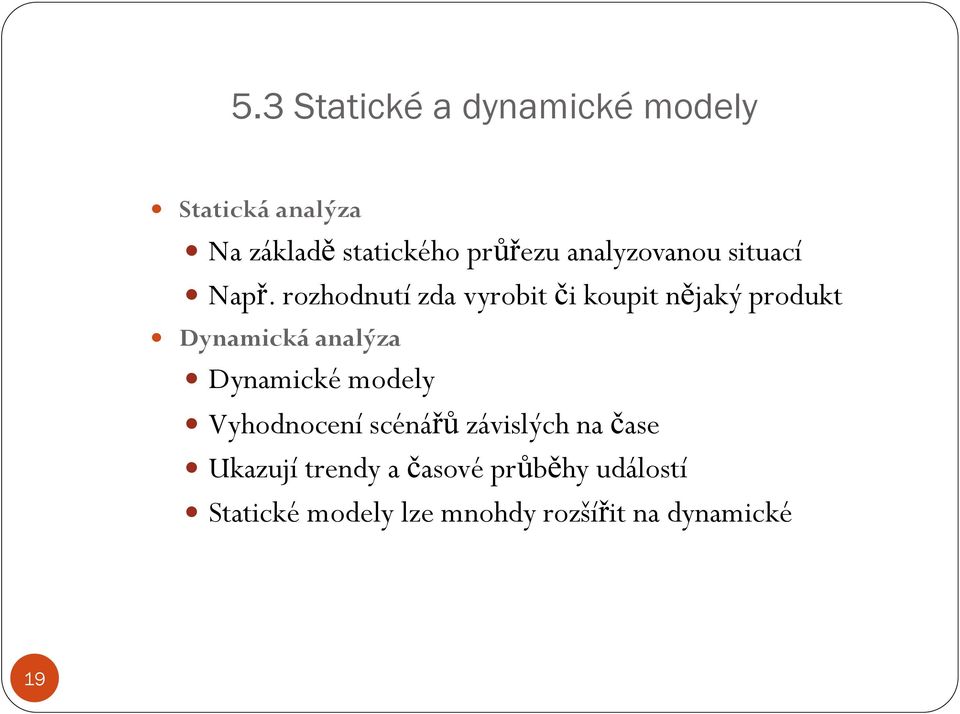 rozhodnutí zda vyrobit či koupit nějaký produkt Dynamická analýza Dynamické