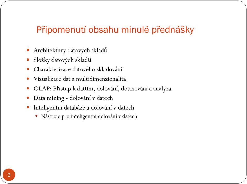 OLAP: Přístup k datům, dolování, dotazování a analýza Data mining - dolování v