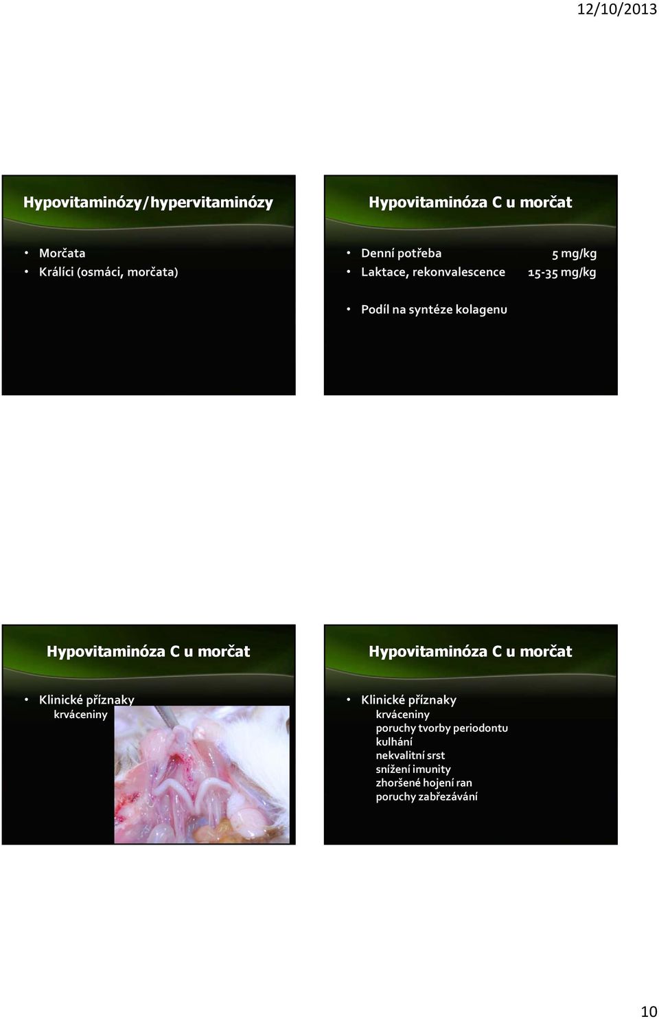 morčat Hypovitaminóza C u morčat Klinické příznaky krváceniny Klinické příznaky krváceniny poruchy