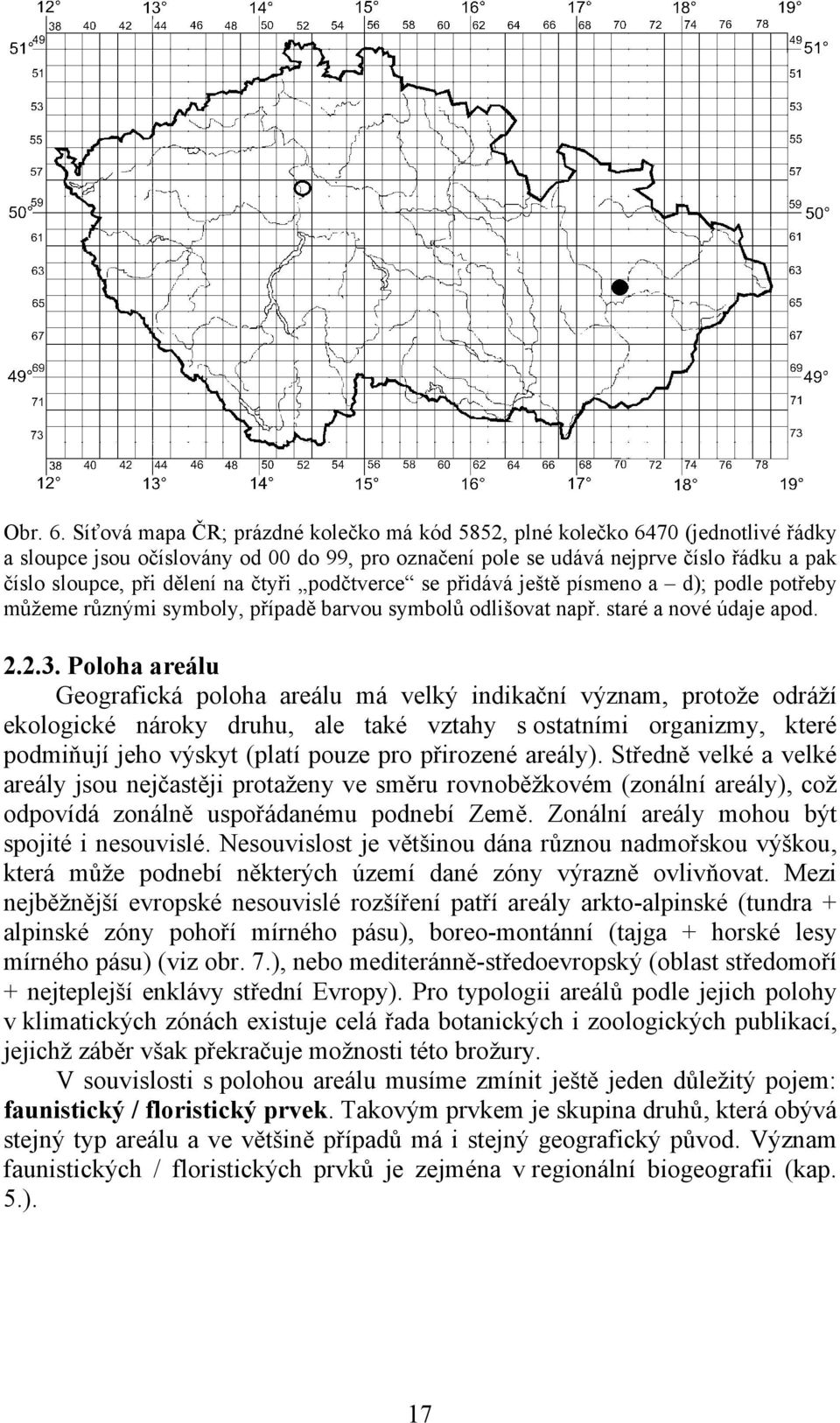 na čtyři podčtverce se přidává ještě písmeno a d); podle potřeby můžeme různými symboly, případě barvou symbolů odlišovat např. staré a nové údaje apod. 2.2.3.