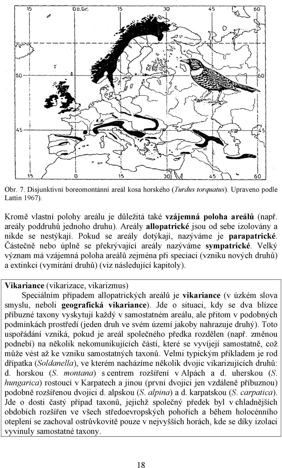 Částečně nebo úplně se překrývající areály nazýváme sympatrické.