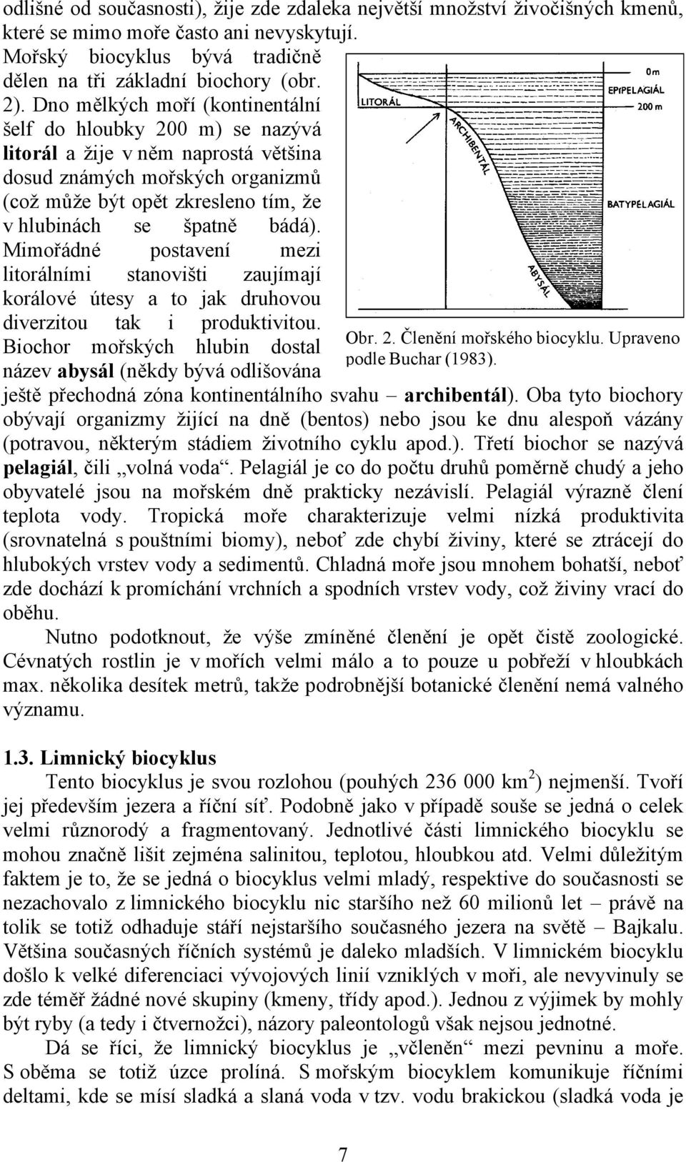 bádá). Mimořádné postavení mezi litorálními stanovišti zaujímají korálové útesy a to jak druhovou diverzitou tak i produktivitou.