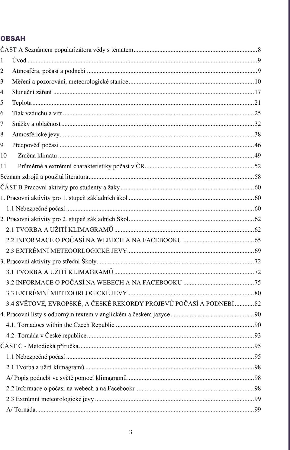 .. 52 Seznam zdrojů a použitá literatura... 58 ČÁST B Pracovní aktivity pro studenty a žáky... 60 1. Pracovní aktivity pro 1. stupeň základních škol... 60 1.1 Nebezpečné počasí... 60 2.