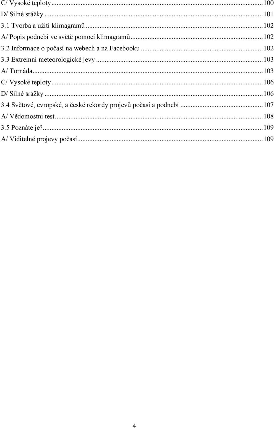 .. 103 A/ Tornáda... 103 C/ Vysoké teploty... 106 D/ Silné srážky... 106 3.