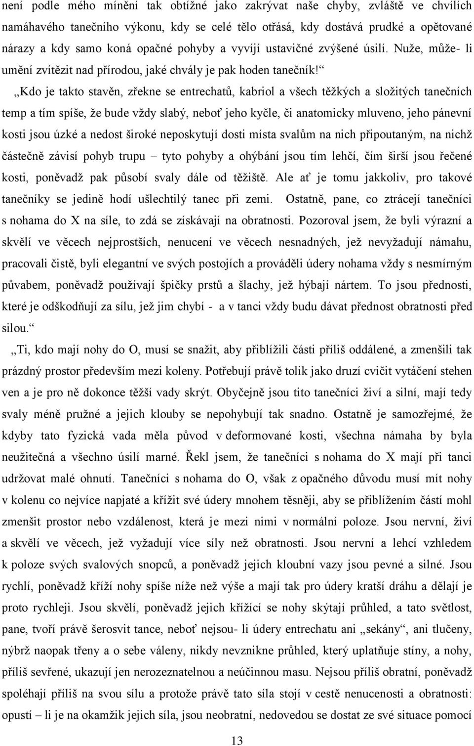 Kdo je takto stavěn, zřekne se entrechatů, kabriol a všech těžkých a složitých tanečních temp a tím spíše, že bude vždy slabý, neboť jeho kyčle, či anatomicky mluveno, jeho pánevní kosti jsou úzké a