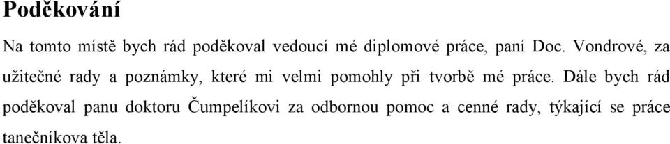 Vondrové, za užitečné rady a poznámky, které mi velmi pomohly při