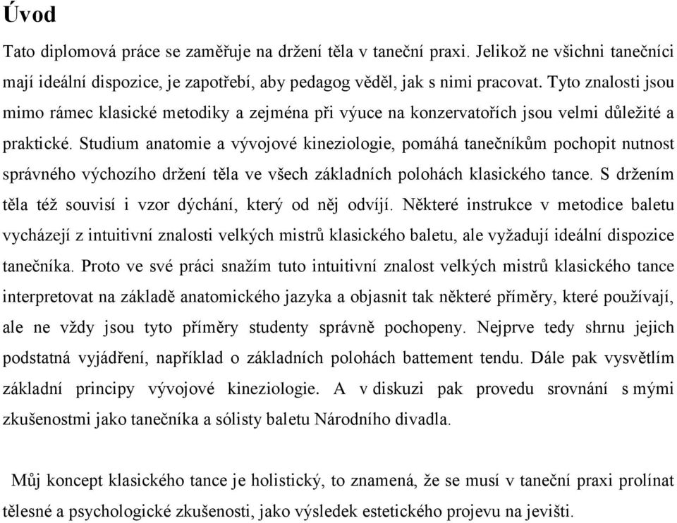 Studium anatomie a vývojové kineziologie, pomáhá tanečníkům pochopit nutnost správného výchozího držení těla ve všech základních polohách klasického tance.