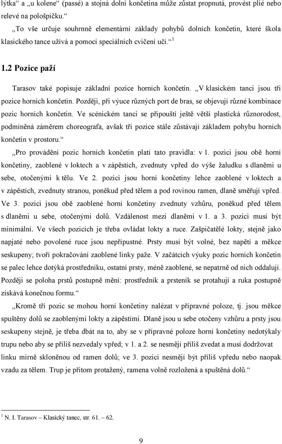 2 Pozice paží Tarasov také popisuje základní pozice horních končetin. V klasickém tanci jsou tři pozice horních končetin.