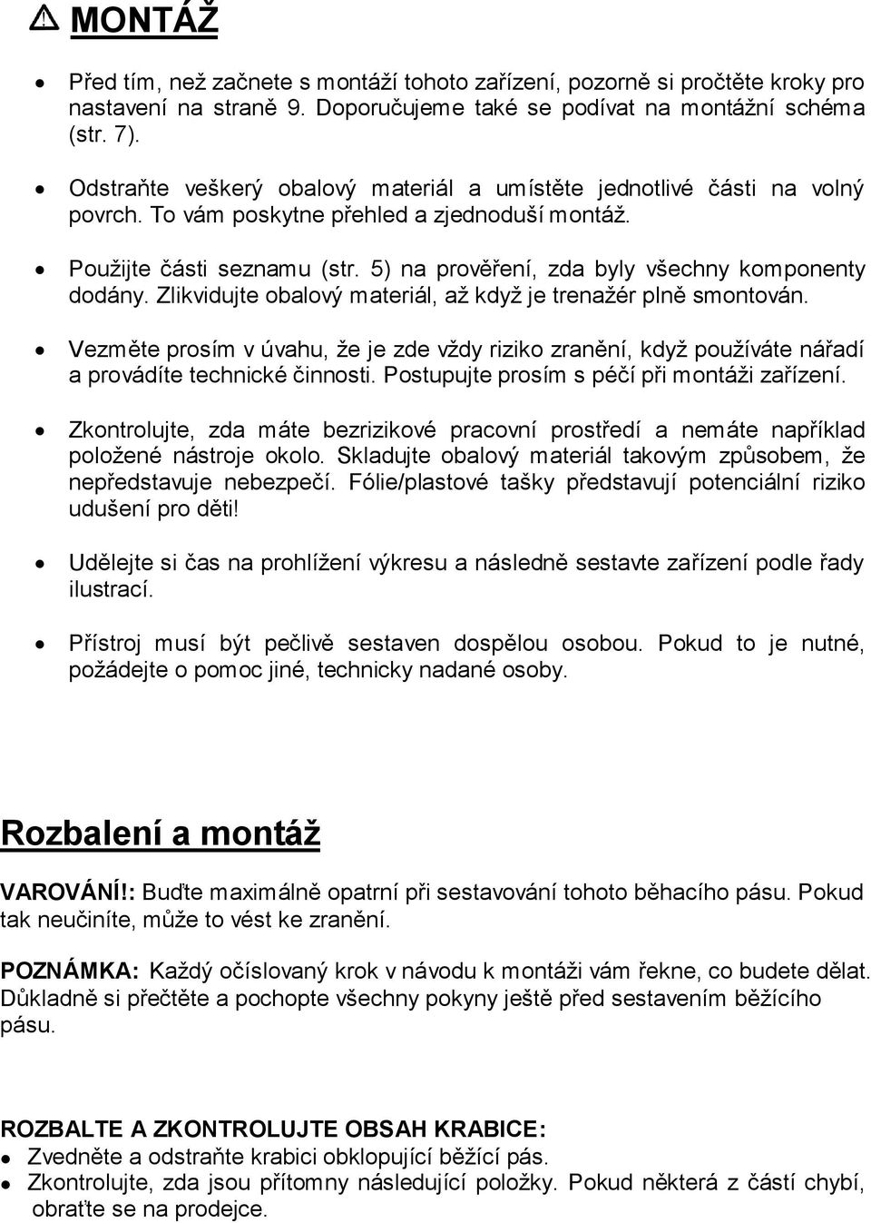 5) na prověření, zda byly všechny komponenty dodány. Zlikvidujte obalový materiál, až když je trenažér plně smontován.