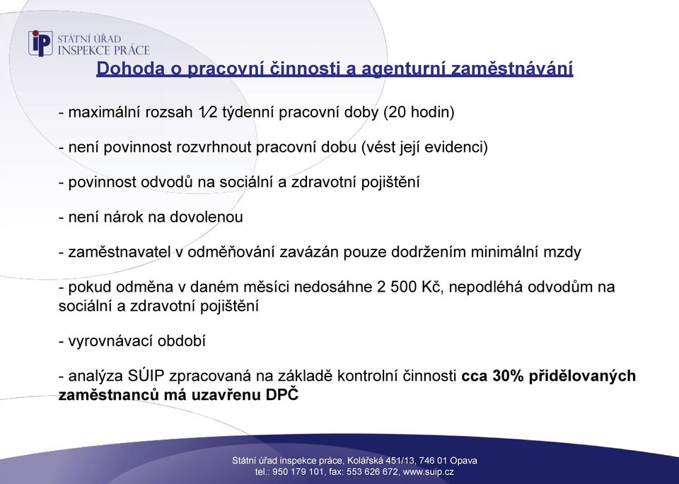 odměňování zavázán pouze dodržením minimální mzdy - pokud odměna v daném měsíci nedosáhne 2 500 Kč, nepodléhá odvodům na sociální a