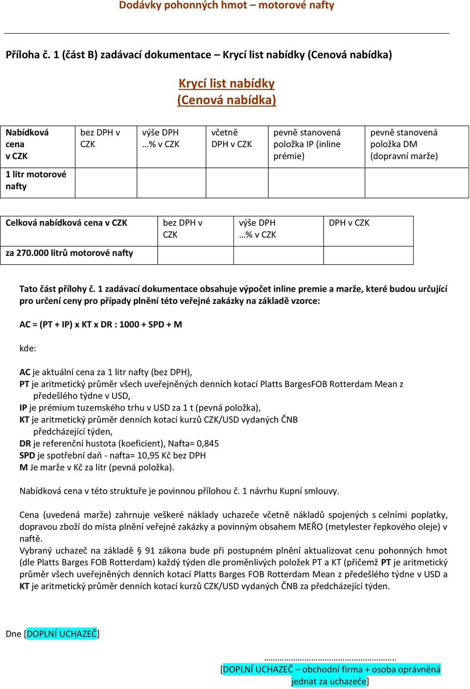 (inline prémie) pevně stanovená položka DM (dopravní marže) 1 litr motorové nafty Celková nabídková cena v CZK bez DPH v CZK výše DPH % v CZK DPH v CZK za 270.