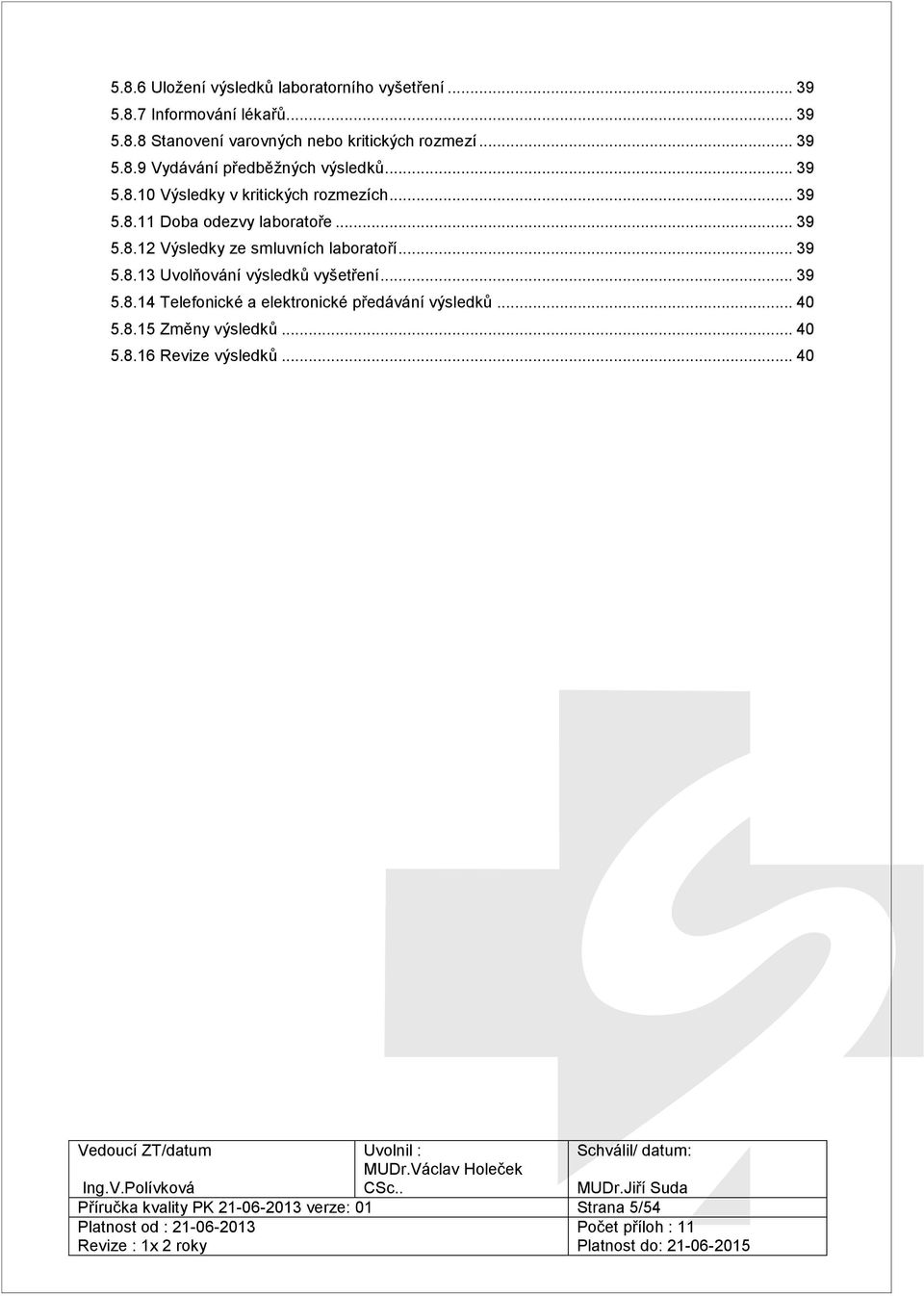 .. 39 5.8.13 Uvolňování výsledků vyšetření... 39 5.8.14 Telefonické a elektronické předávání výsledků... 40 5.8.15 Změny výsledků.