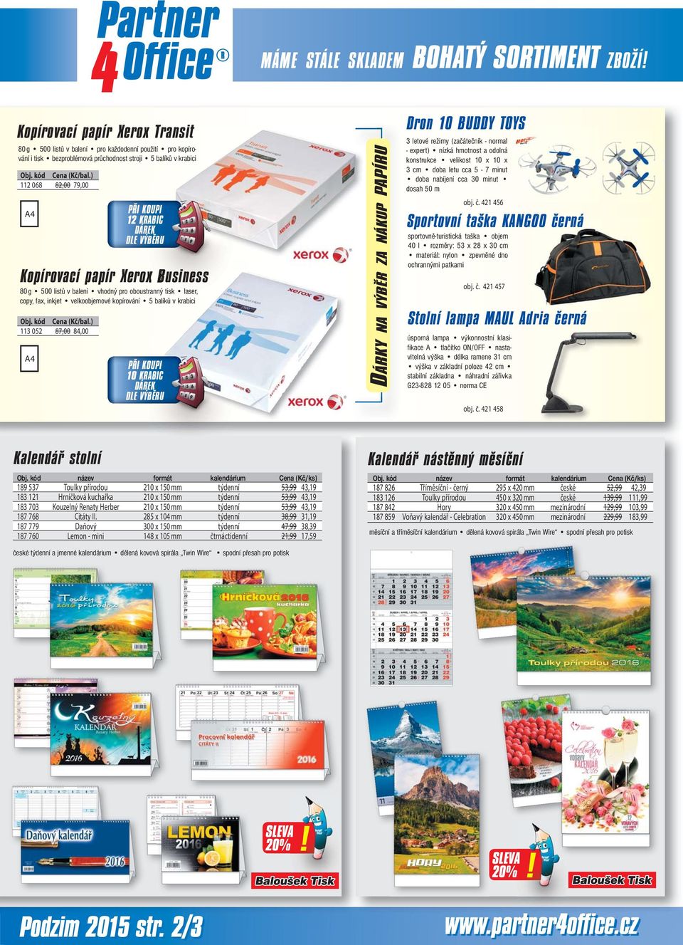 ) 112 068 82,00 79,00 A4 Kopírovací papír Xerox Business 80 g 500 listů v balení vhodný pro oboustranný tisk k la laser, copy, fax, inkjet velkoobjemové kopírování 5 balíků v krabici Obj.