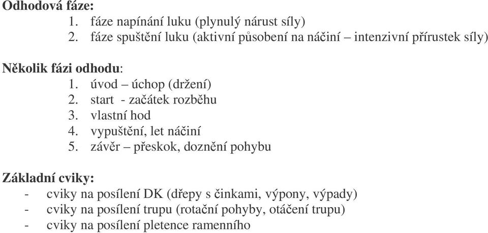 úvod úchop (držení) 2. start - zaátek rozbhu 3. vlastní hod 4. vypuštní, let náiní 5.