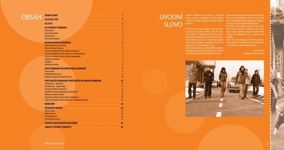 ..4 Cíl kurzu vzhledem k tématu zážitková pedagogika... 5 Facilitační workshop...5 Handouty...5 Metodická příručka...5 POPIS PROGRAMU PILOTNÍHO KURZU SBOROVNA... 6 Pilotní scénář.