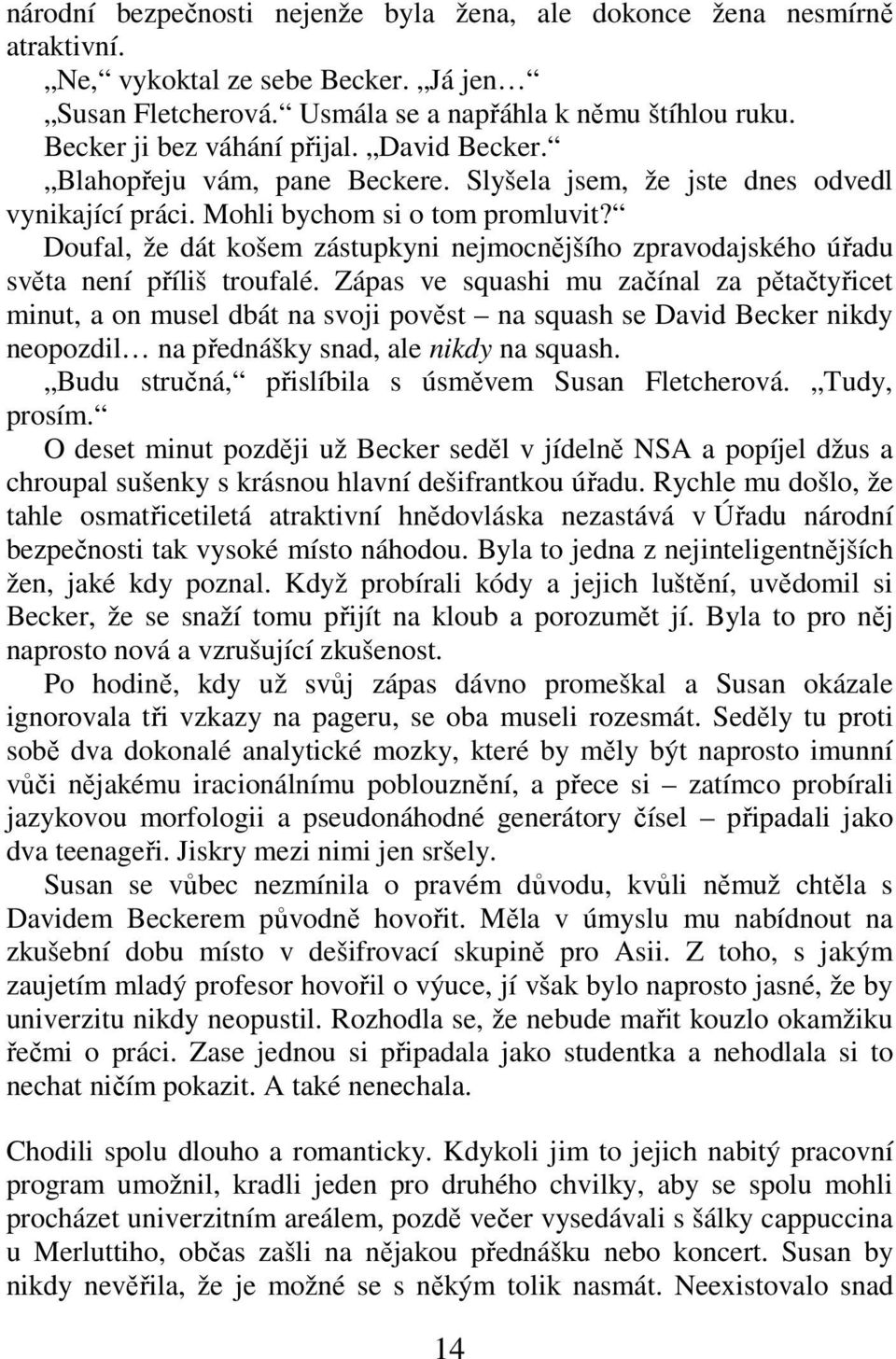 Doufal, že dát košem zástupkyni nejmocnějšího zpravodajského úřadu světa není příliš troufalé.