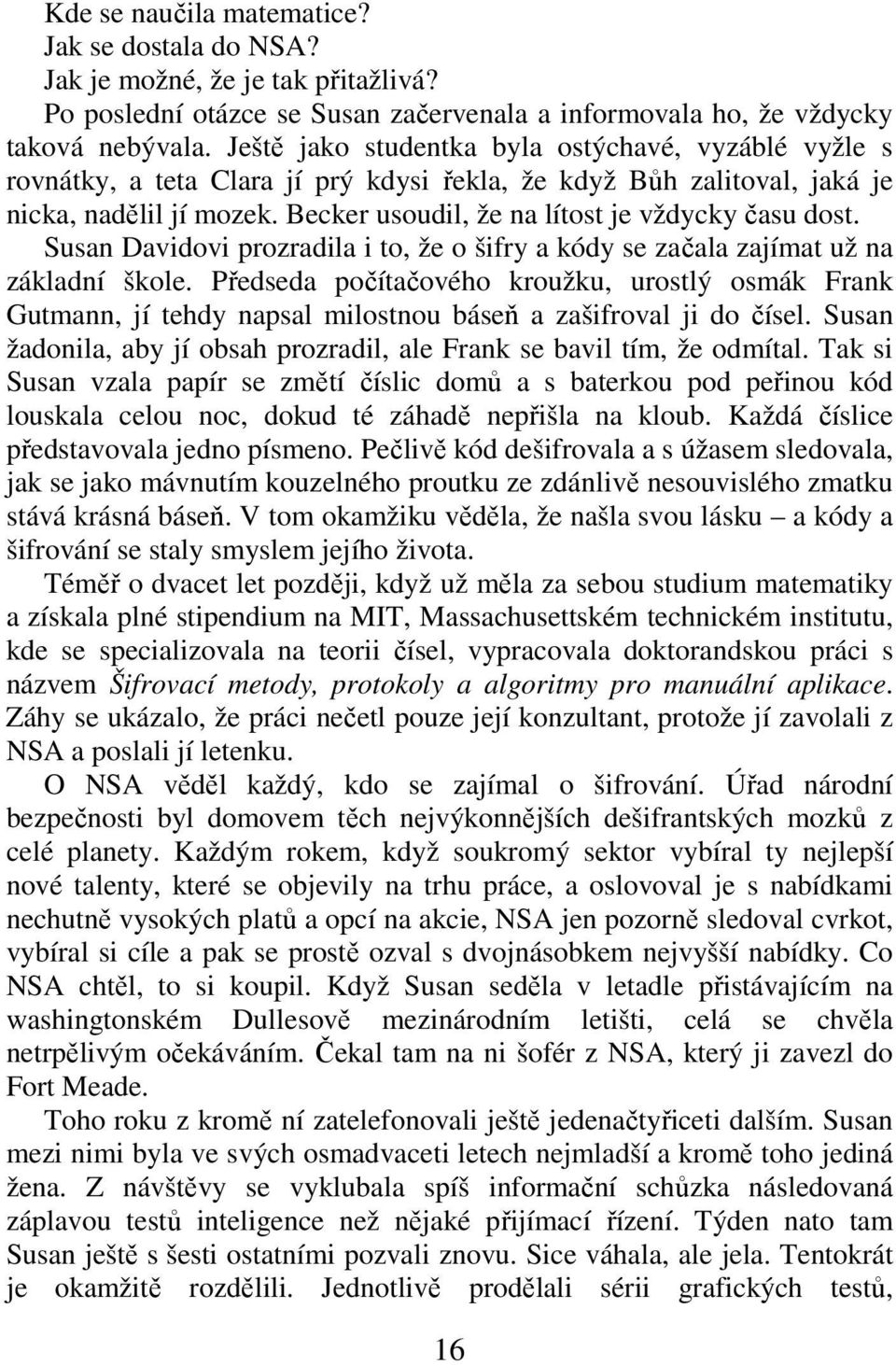 Becker usoudil, že na lítost je vždycky času dost. Susan Davidovi prozradila i to, že o šifry a kódy se začala zajímat už na základní škole.