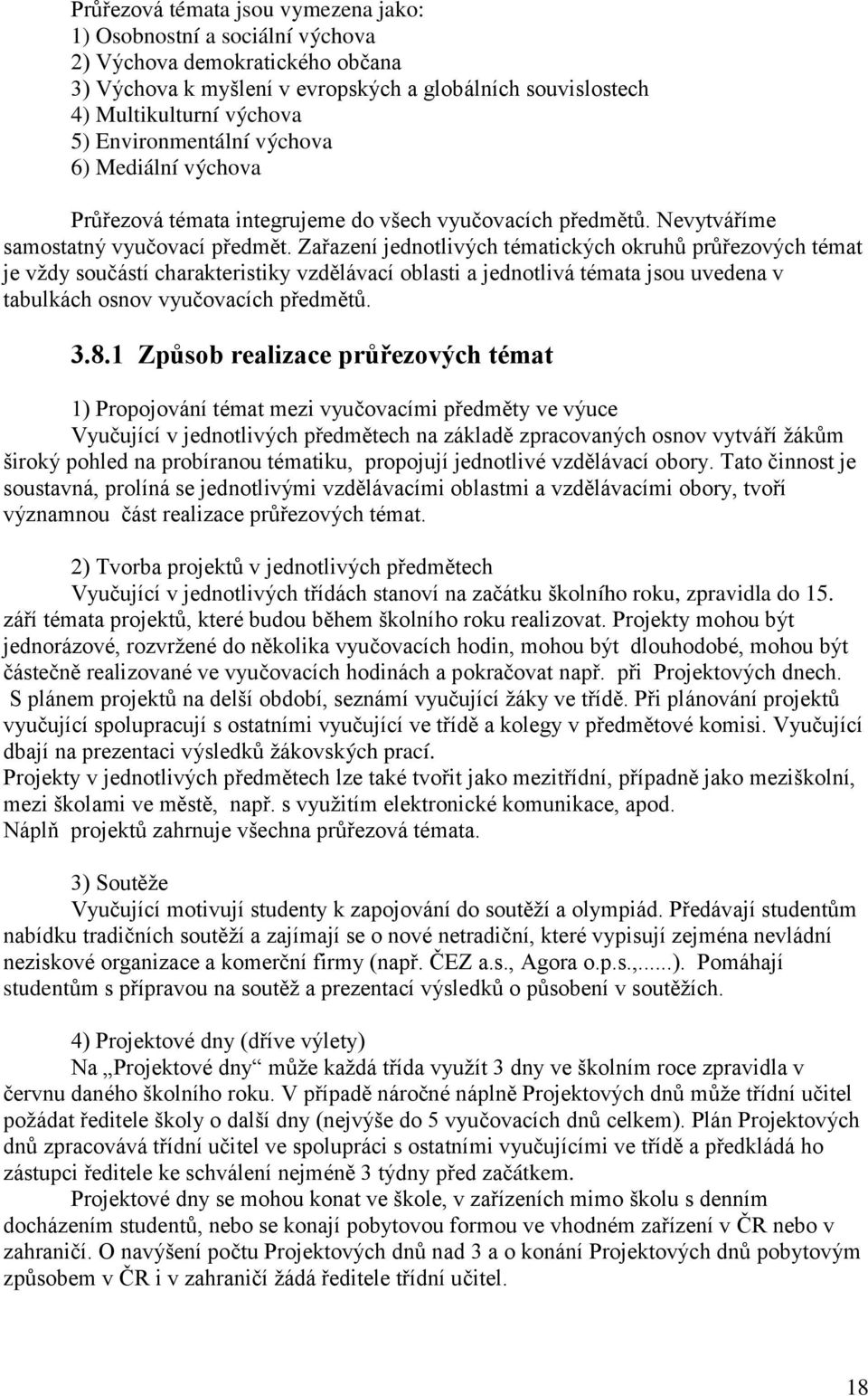 Za azení jednotlivých tématických okruh pr ezových témat je vždy součástí charakteristiky vzdělávací oblasti a jednotlivá témata jsou uvedena v tabulkách osnov vyučovacích p edmět. γ.ř.