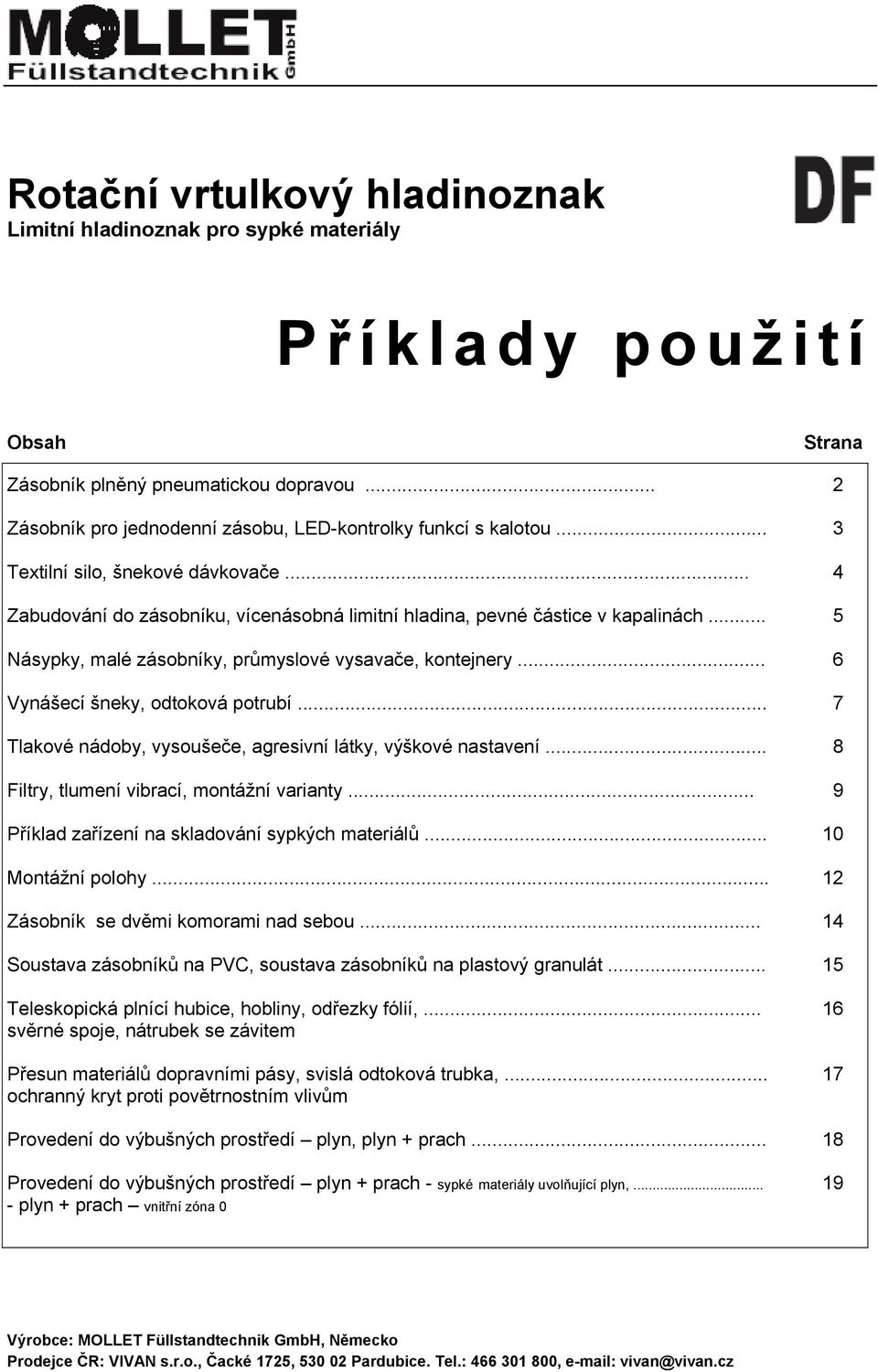 .. Tlkové nádoby, vysoušeče, gresivní látky, výškové nstvení... Filtry, tlumení vibrcí, montážní vrinty... Příkld zřízení n skldování sypkých mteriálů... Montážní polohy.