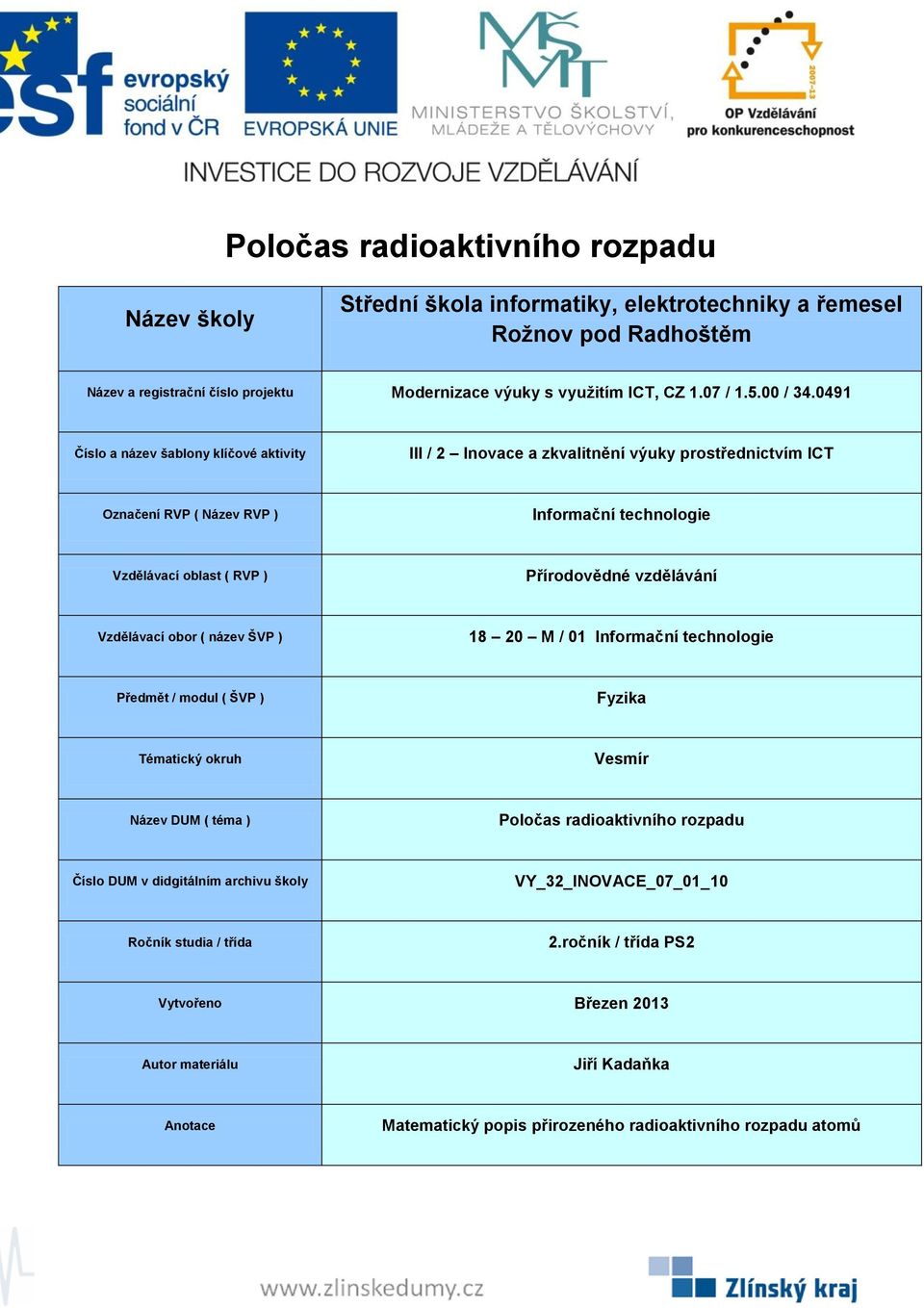 ) 18 20 M / 01 Předmět / modul ( ŠVP ) Tématický okruh Vesmír Název DUM ( téma ) Poločas radioaktivního rozpadu Číslo DUM v didgitálním