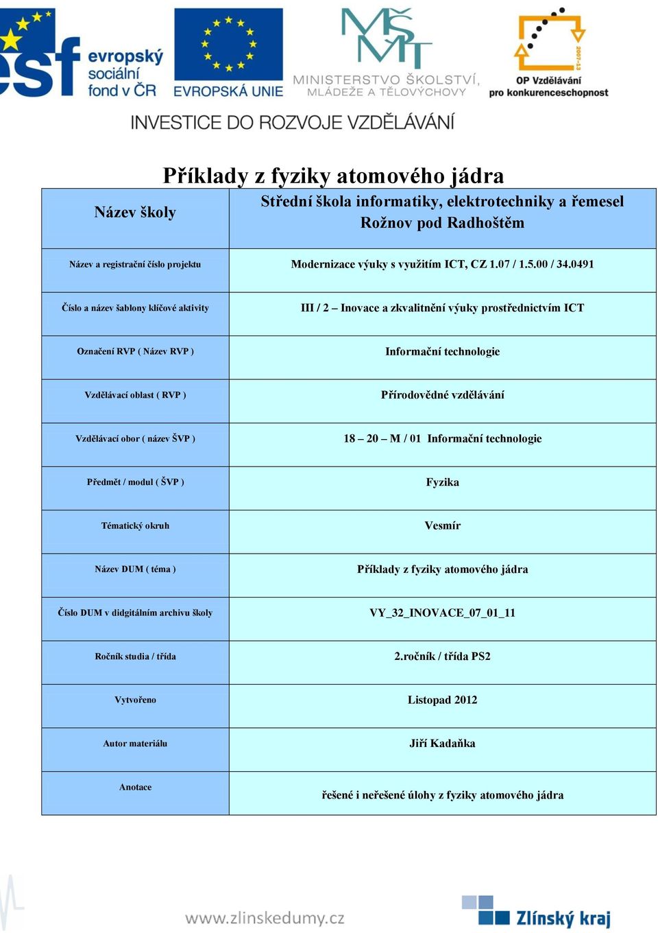 ) 18 20 M / 01 Předmět / modul ( ŠVP ) Tématický okruh Vesmír Název DUM ( téma ) Příklady z fyziky atomového jádra Číslo DUM v didgitálním